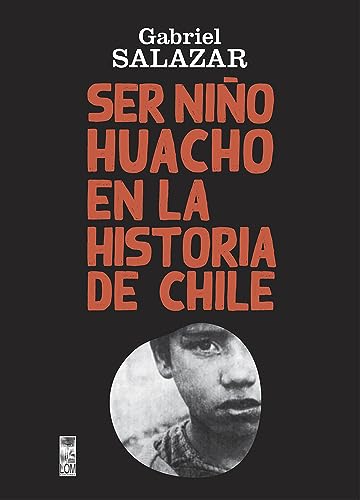 Ser Niño Huacho en la historia de Chile: Segunda Edición (Spanish Edition)