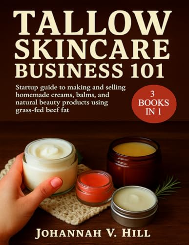 Tallow Skincare Business 101: Startup Guide to Making and Selling...