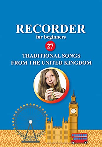 Recorder for Beginners. 27 Traditional Songs from the United Kingdom: Easy Solo Recorder Songbook (Easy Recorder Songs: Quick Start 4)