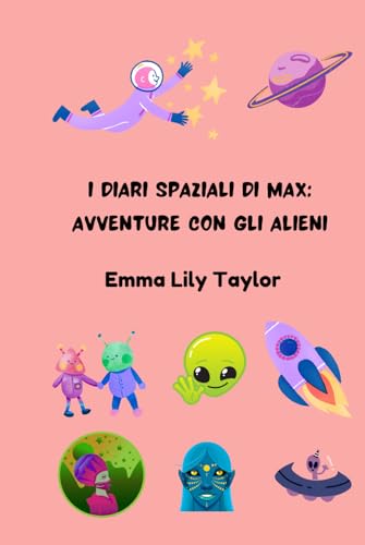 I Diari Spaziali di Max: Avventure con gli Alieni: Libro di Storie di Spazio e Fantascienza per Bambini