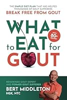 What to Eat for Gout: The Simple Diet Plan That Has Helped Thousands of Gout Sufferers Break Free From Gout B0DNNP31Y3 Book Cover
