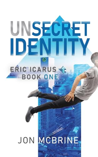 Unsecret Identity: Eric Icarus - Book One