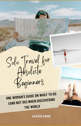 Solo Travel for the Absolute Beginner: One woman’s guide on what ...
