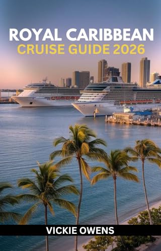 ROYAL CARIBBEAN CRUISE GUIDE 2026: Plan the Perfect Royal Caribbean Cruise — Family-Friendly Itineraries, Kid Activities, Packing Lists, Lodging and ... ... Cruisers (VACATION COMPANION 2025-2026)