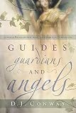 Guides, Guardians and Angels: Enhance Relationships with Your Spiritual Companions - D. J. Conway 