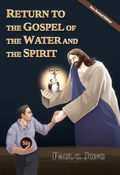 Paperback RETURN TO THE GOSPEL OF THE WATER AND THE SPIRIT [New Revised Edition] Book