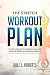 The Stretch Workout Plan: Simple Exercises to Improve Flexibility, Increase Mobility and Relieve Tension