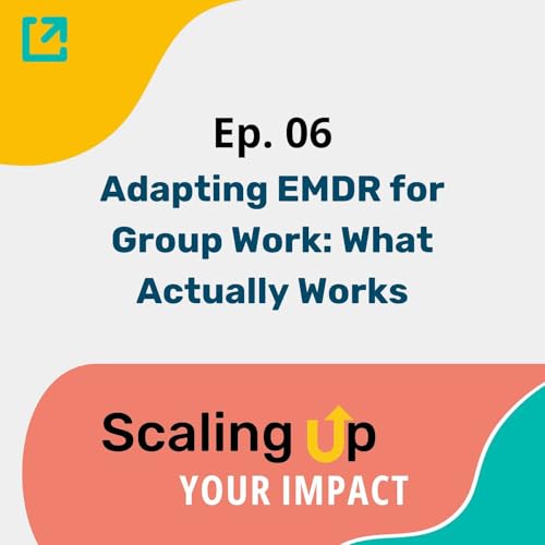 『Ep 06 - Adapting EMDR for Group Work: What Actually Works』のカバーアート
