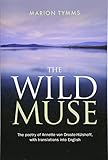 The Wild Muse: The poetry of Annette von Droste-H&Atilde;&frac14;lshoff, with translations into English (The poet Annette von Droste-H&Atilde;&frac14;lshoff) (Volume 2)
