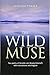 The Wild Muse: The poetry of Annette von Droste-H&Atilde;&frac14;lshoff, with translations into English (The poet Annette von Droste-H&Atilde;&frac14;lshoff) (Volume 2)