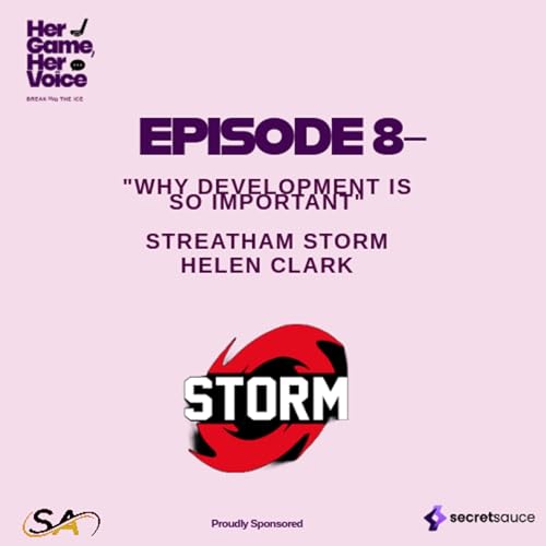 Why Development is so Important – Head Coach Helen Clark & Streatham Storm Development: Her Game, Her Voice – S1, EP 8