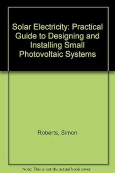 Hardcover Solar Electricity: a Practical Guide to Designing and Installing Small Phot Ovoltaic Systems; Book