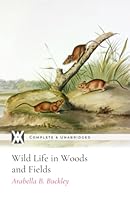 Wild Life in Woods and Fields: With 24 Original Illustrations 1649658893 Book Cover