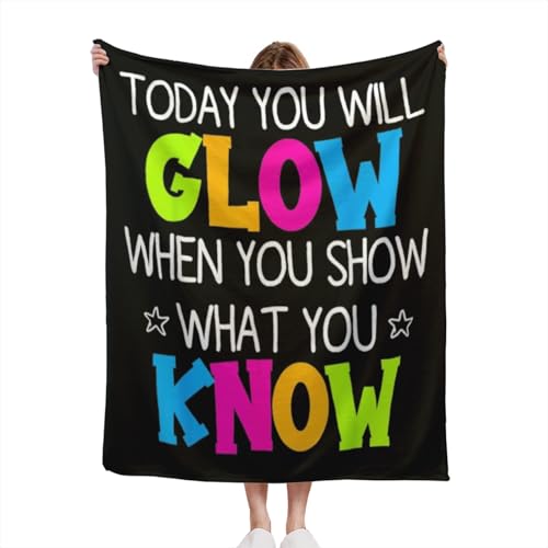 Today You Will Glow When You Show What You Know