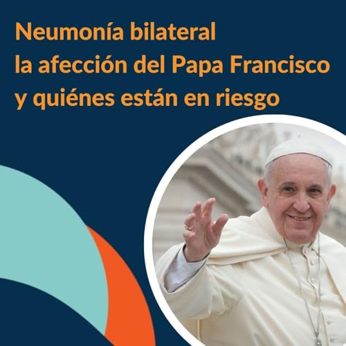 89: "Neumon&iacute;a bilateral: la afecci&oacute;n del Papa Francisco y qui&eacute;nes est&aacute;n en riesgo" | Dr. Shaps|