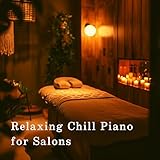  Relaxing Chill Piano for Salons