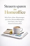 Steuern sparen im Homeoffice: Mehr Netto, klare Absetzungen und sichere Steuererklärungen – ohne Chaos, ohne Angst, Schritt für Schritt erklärt