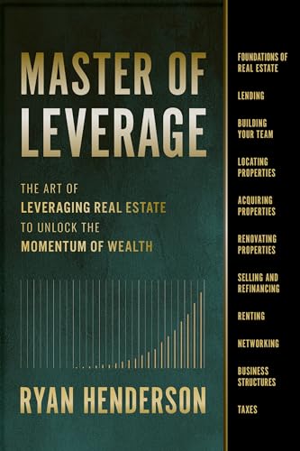 Master of Leverage: The Art of Leveraging Real Estate to Unlock the Momentum of Wealth