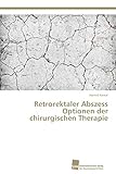 Retrorektaler Abszess Optionen der chirurgischen Therapie