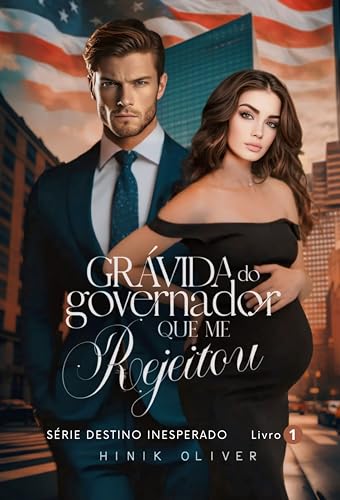 Grávida Do Governador Que Me Rejeitou (Destino Inesperado Livro 1)