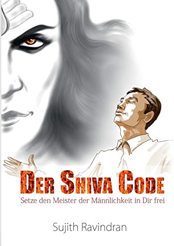 DER SHIVA CODE: Setze den Meister der Männlichkeit in Dir frei DER SHIVA CODE: Setze den Meister der Männlichkeit in Dir frei
