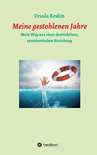 Meine gestohlenen Jahre: Mein Weg aus einer destruktiven, zerstörerischen Beziehung (German Edition)