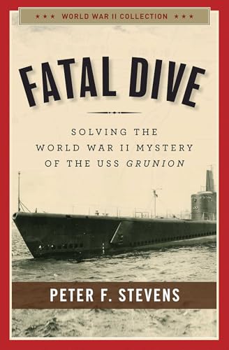 Fatal Dive: Solving the World War II Mystery of the USS Grunion (World War II Collection)