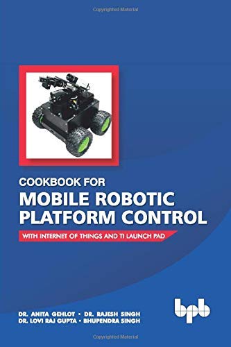 COOKBOOK FOR MOBILE ROBOTIC PLATFORM CONTROL: WITH INTERNET OF THINGS AND TI LAUNCH PAD