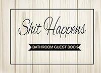 Shit Happens Bathroom Guest book: Funny Restroom Guestbook Fill-in the Blank Book Funny House Warming Gag Gift 1081555742 Book Cover