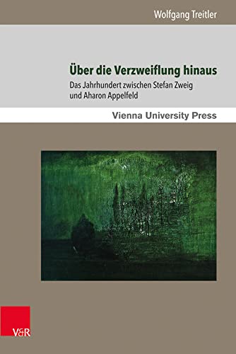 Über die Verzweiflung hinaus: Das Jahrhundert zwischen Stefan Zweig und Aharon Appelfeld (Poetik, Exegese und Narrative: Studien zur jüdischen ... ... Studies in Jewish Literature and Art, Band 4)