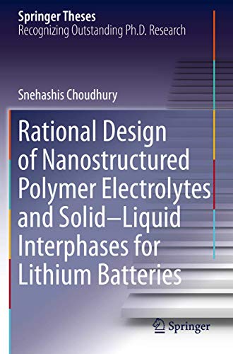 Rational Design of Nanostructured Polymer Electrolytes and Solid–Liquid Interphases for Lithium Batteries (Springer Theses)