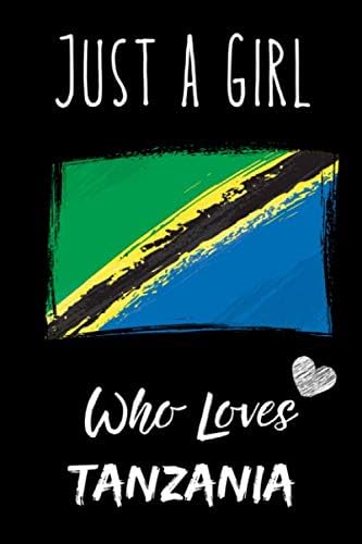 Just a Girl Who Loves Tanzania: Notebook Gift For Tanzania Lovers.Gift Idea For Valentine Day/Birthday,Matte Finish , 6 x 9 Inches , 110 Blank Lined Pages