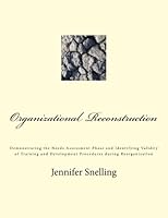 Organizational Reconstruction: Demonstrating the Needs Assessment Phase and Identifying Validity of Training and Development Procedures during Reorganization 1480269883 Book Cover