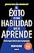 El Ã©xito es una habilidad que se aprende: CÃ³mo lograr todo lo que te propongas / Success Is an Ability That Is Learned: How to Achieve All That You Decide to Do (Spanish Edition)