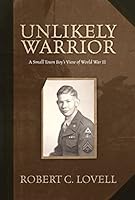 Unlikely Warrior - A Small Town Boy's View of World War II 1934044105 Book Cover