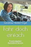  Fahr doch einfach: Praxisratgeber: Autofahren lernen