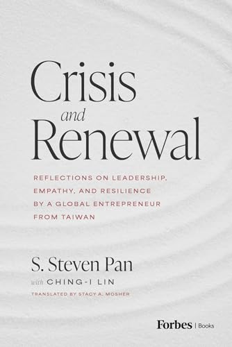 Crisis and Renewal: Reflections on Leadership, Empathy, and Resilience by a Global Entrepreneur from Taiwan