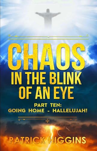 Chaos in the Blink of an Eye Part Ten: Going Home - Hallelujah!