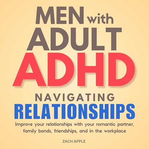 Men with Adult ADHD Navigating Relationships by Zach Apple episode artwork