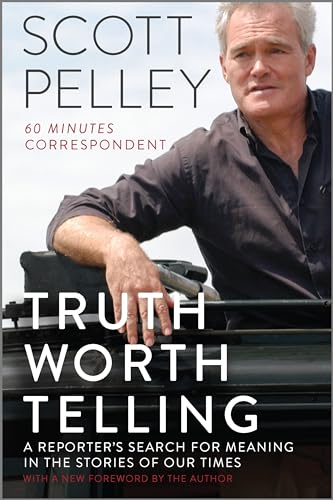 Truth Worth Telling: A Reporter's Search for Meaning in the Stories of Our Times – A 60 Minutes Memoir of Politics and War History