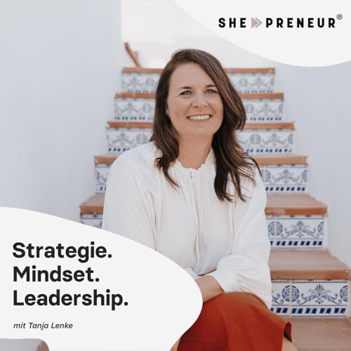she-preneur Podcast - Online-Business mit Tanja Lenke | Strategie. Mindset. Leadership. Titelbild