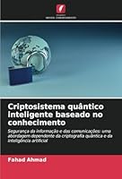 Criptosistema quântico inteligente baseado no conhecimento: Segurança da informação e das comunicações: uma abordagem dependente da criptografia ... inteligência artificial (Portuguese Edition) 6208677130 Book Cover