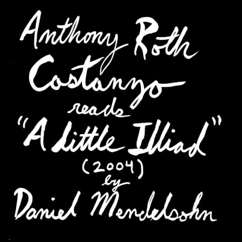 &rdquo;A Little Iliad&rdquo; by Daniel Mendelsohn