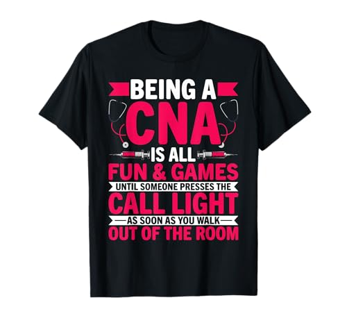 Being a CNA is All Fun & Games - CNA Medical Nursing Nurse T-Shirt