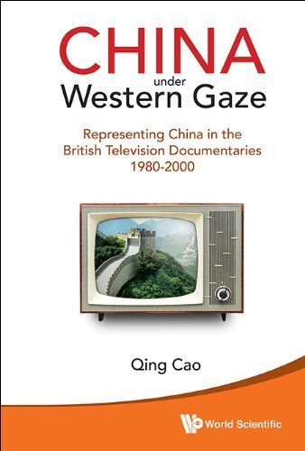 [China Under Western Gaze: Representing China In The British Television Documentaries 1980-2000] [By: Cao Qing] [July, 2014]