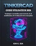  GUIDE UTILISATEUR TINKERCAD 2026: Techniques essentielles pour le dessin 2D, la modélisation 3D et l\'efficacité de la conception