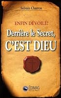 Derrière le Secret, c'est Dieu : Enfin dévoilé 2895422893 Book Cover