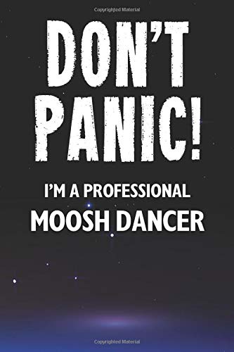 Don't Panic! I'm A Professional Moosh Dancer: A 100 Page Lined Notebook Journal Gift For An Armenian Moosh Dance Lover Or Teacher