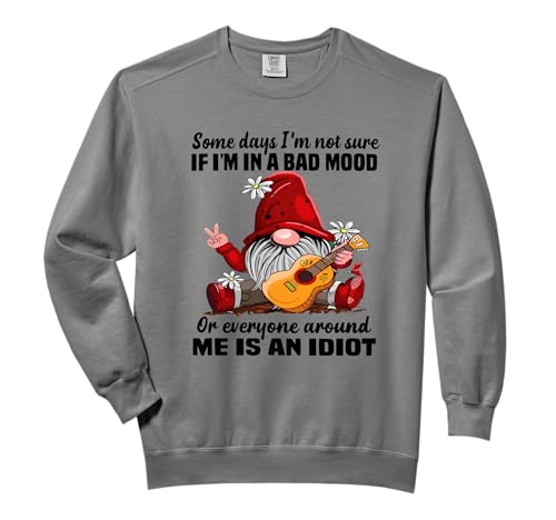 Funny Gnome Some Days I'm Not Sure If I'm In A Bad Mood Comfort Colors Adult Sweatshirt