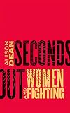 Seconds Out: Women and Fighting (English Edition)